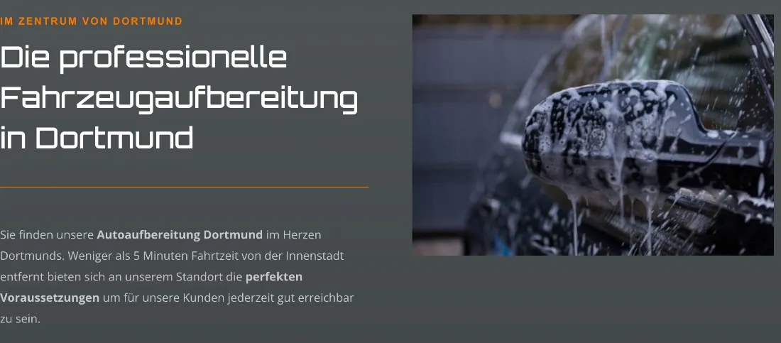 Ausschnitt der Website von CA-Fahrzeugaufbereitung, Dortmund: Konkrete Lageangabe mit weniger als 5 Minuten zur Innenstadt – wer plant, kalkuliert die Anfahrt sofort und erkennt die Erreichbarkeit.